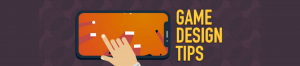 Effective Design Tips To Make Your Game More Fun!