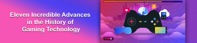 Eleven Incredible Advances in the History of Gaming Technology