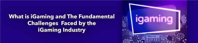 Challenges in iGaming Industry