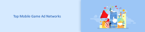 Top Mobile Game Ad Networks