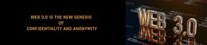 Web 3.0 is the New Genesis of Confidentiality and Anonymity to a Large Extend