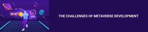 The Challenges of Metaverse Development