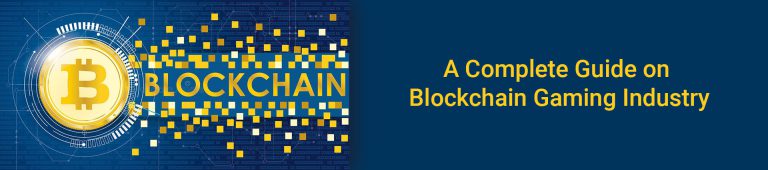 A Complete Guide on Blockchain Gaming Industry 2022