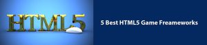 Top HTML5 Frameworks You can Choose for an Game Development