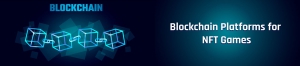 How do you choose the top Blockchain Platforms for NFT Games?