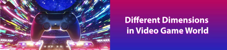 Discover New Environment: A Guide to Different Dimensions in Video Game World